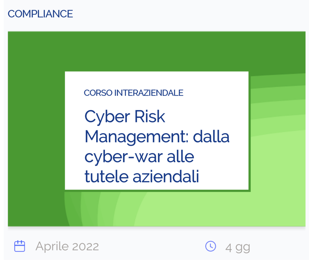 Cyber Risk Management: dalla cyber-war alle tutele aziendali, corso interaziendale, compliance, aprile 2022, 4 giorni