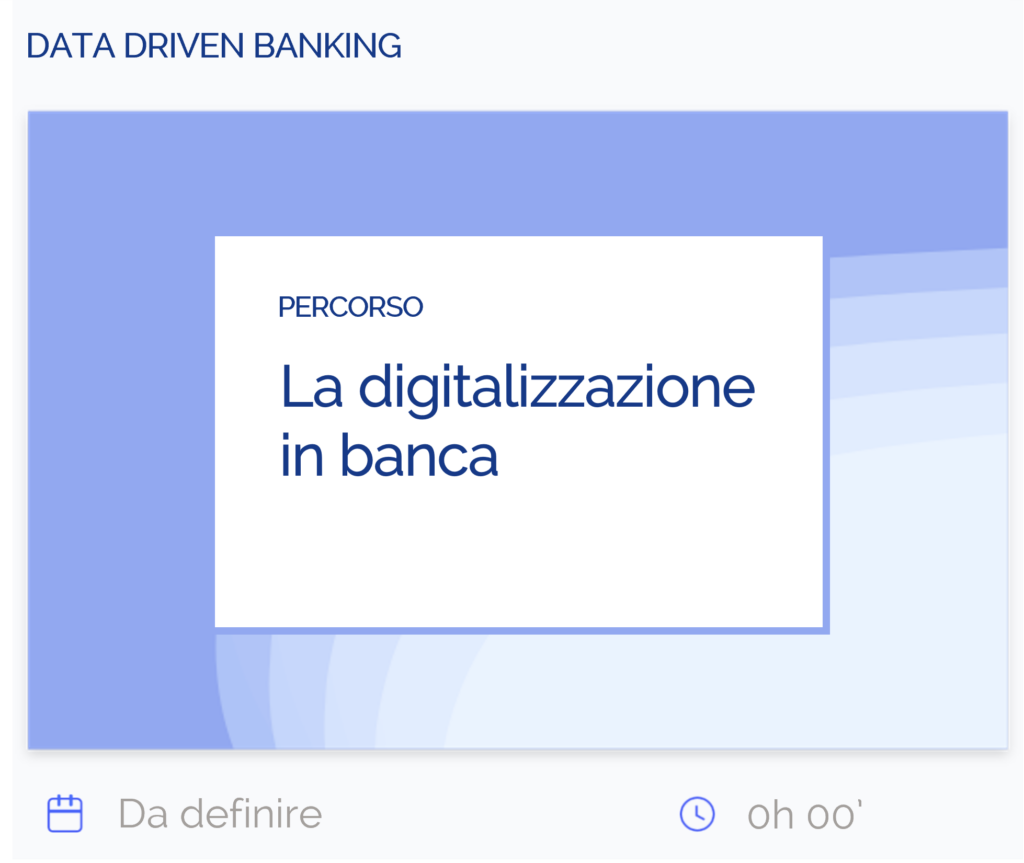 La digitalizzazione in banca, percorso, data driven banking, data e durata da definire