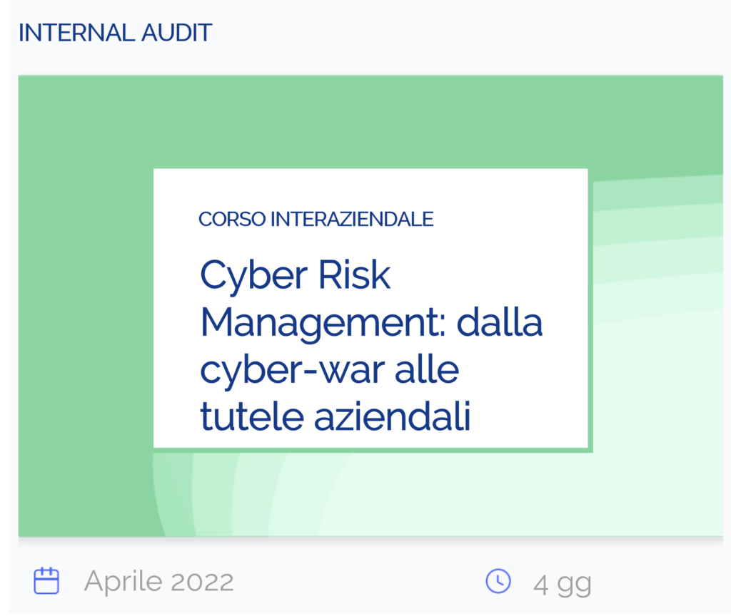 Cyber Risk Management: dalla cyber-war alle tutele aziendali, corso interaziendale, internal audit, aprile 2022, 4 giorni