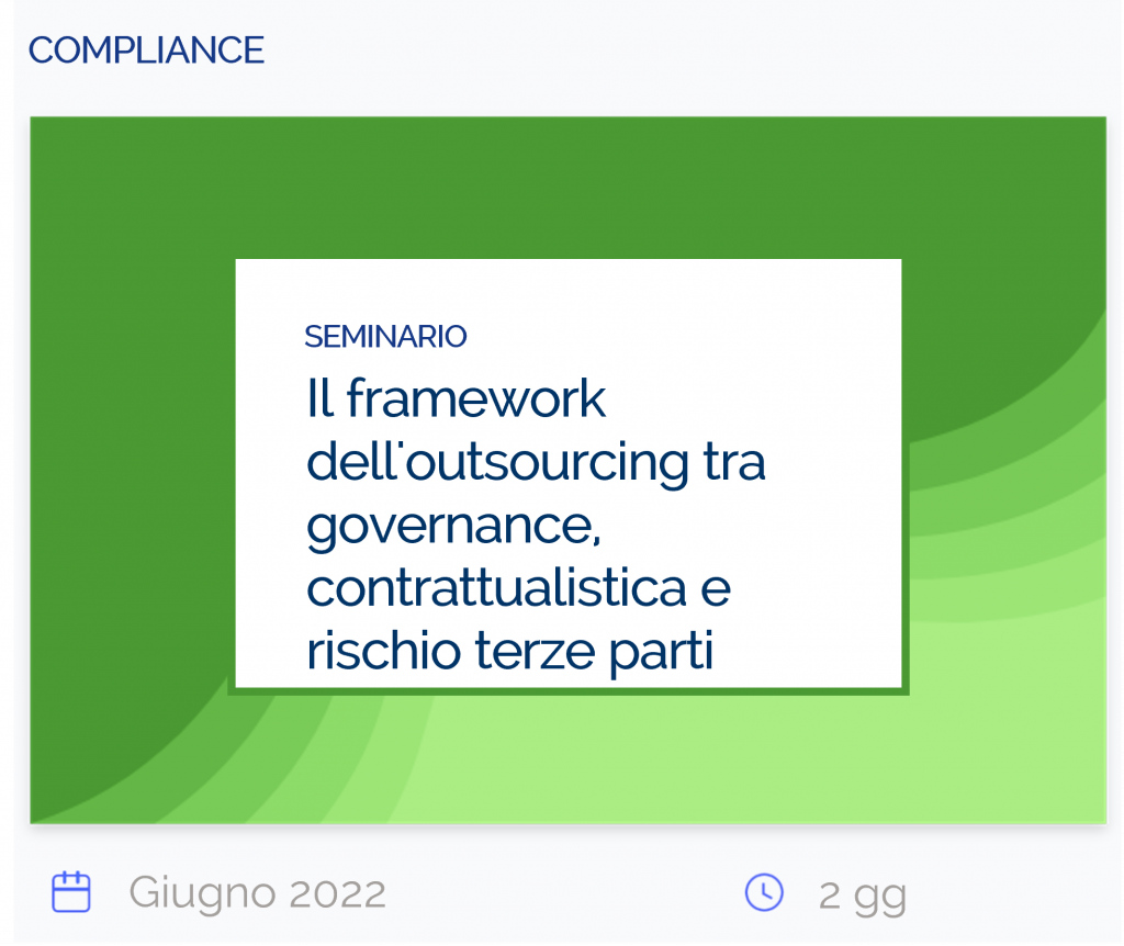 Il framework dell'outsourcing tra governance, contrattualistica e rischio terze parti, seminario, compliance, Giugno 2022, 2gg