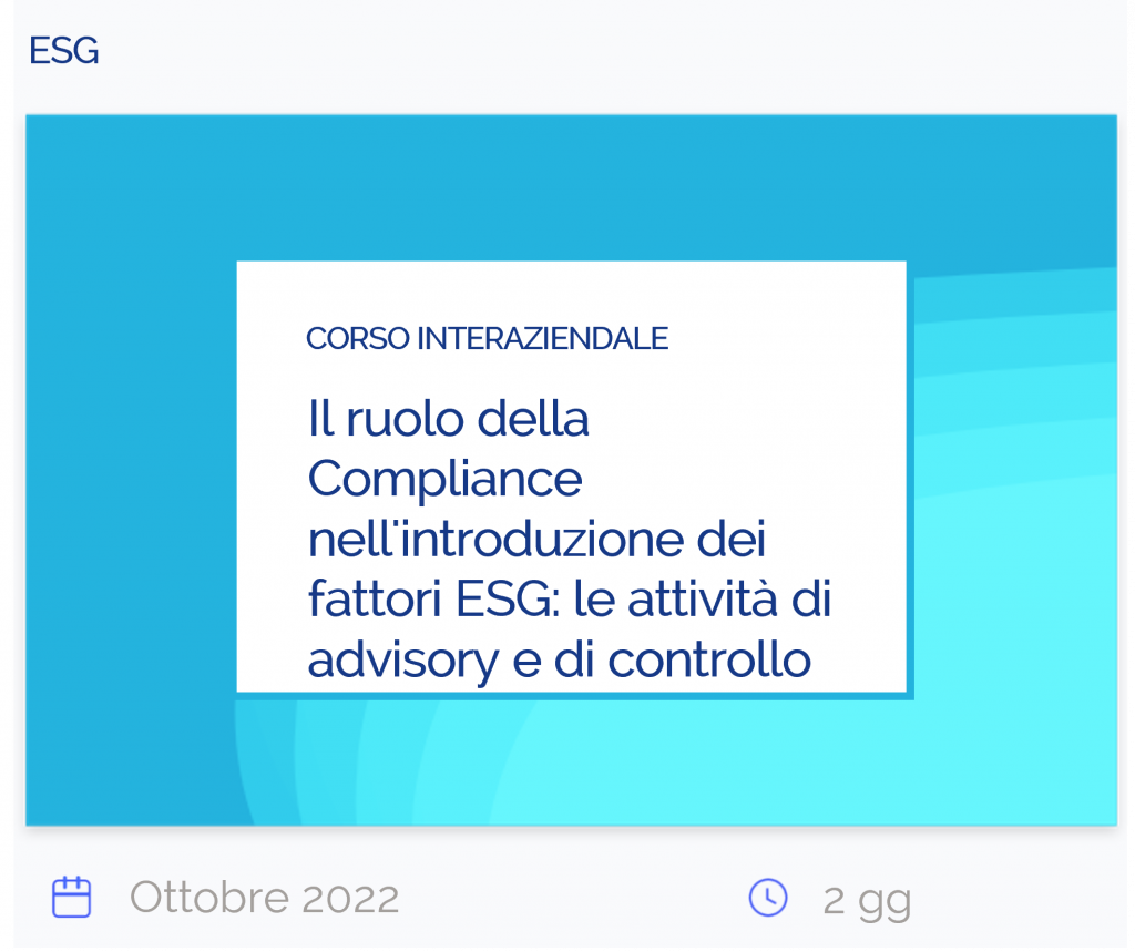 Il ruolo della Compliance nell'introduzione dei fattori ESG: le attività di advisory e di controllo, corso interaziendale, esg, ottobre 2022, 2 giorni