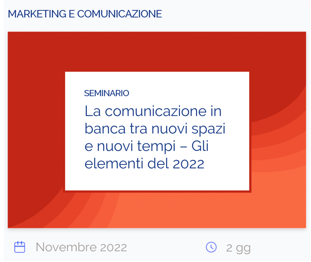 La comunicazione in banca tra nuovi spazi e nuovi tempi Gli elementi del 2022, seminario, marketing e comunicazione, novembre 2022, 2 gg