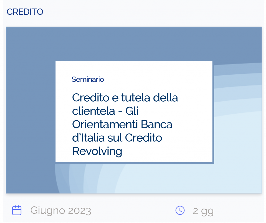 Credito e tutela della clientela Gli Orientamenti Banca d’Italia sul Credito Revolving, seminario, credito, giugno 2023, 2 giorni