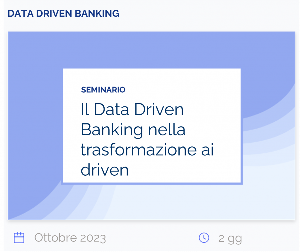 Il Data Driven Banking nella trasformazione ai driven, seminario, data driven banking, ottobre 2023, 2 gg