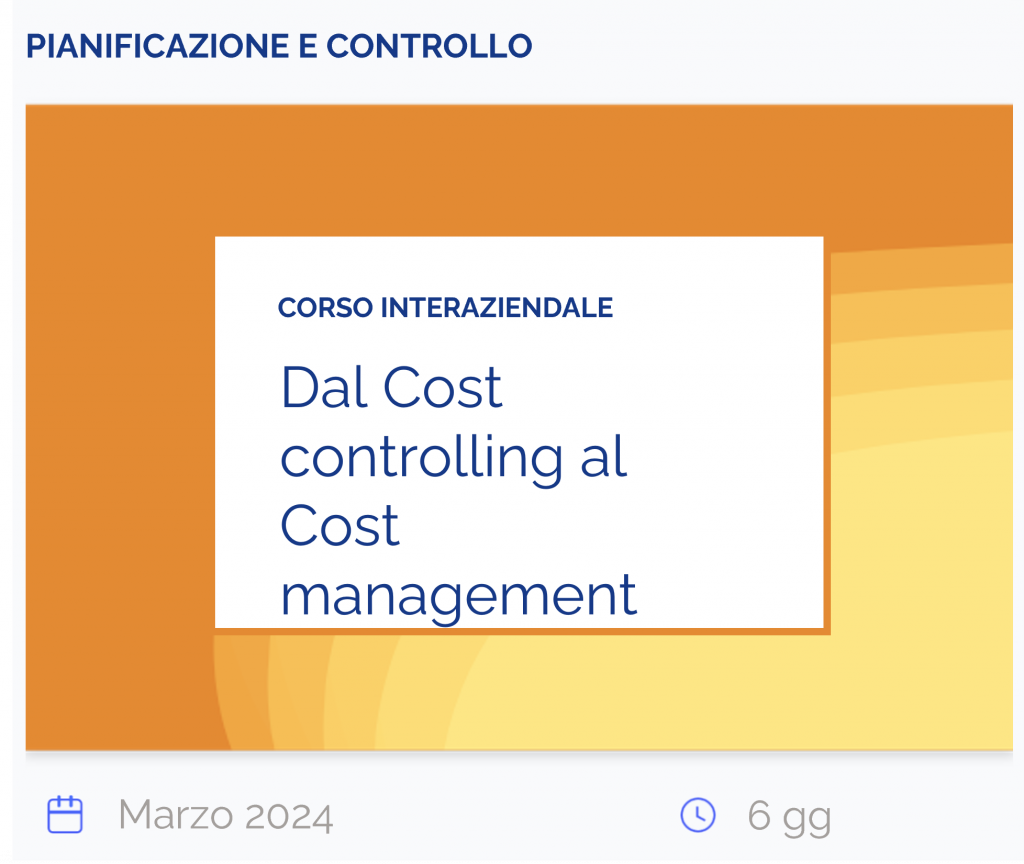 Dal Cost controlling al Cost management, Corso interaziendale, pianificazione e controllo, marzo 2024, 6 giorni