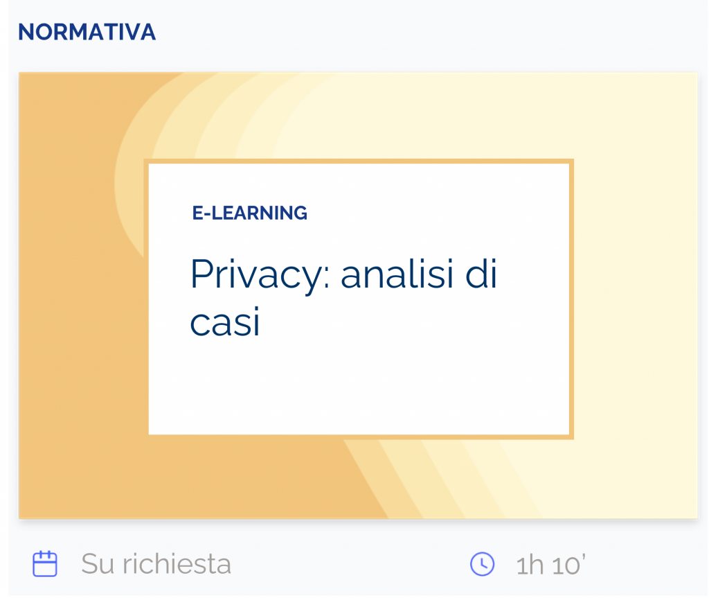 Privacy: analisi di casi, elearning, normativa, su richiesta, 1h10