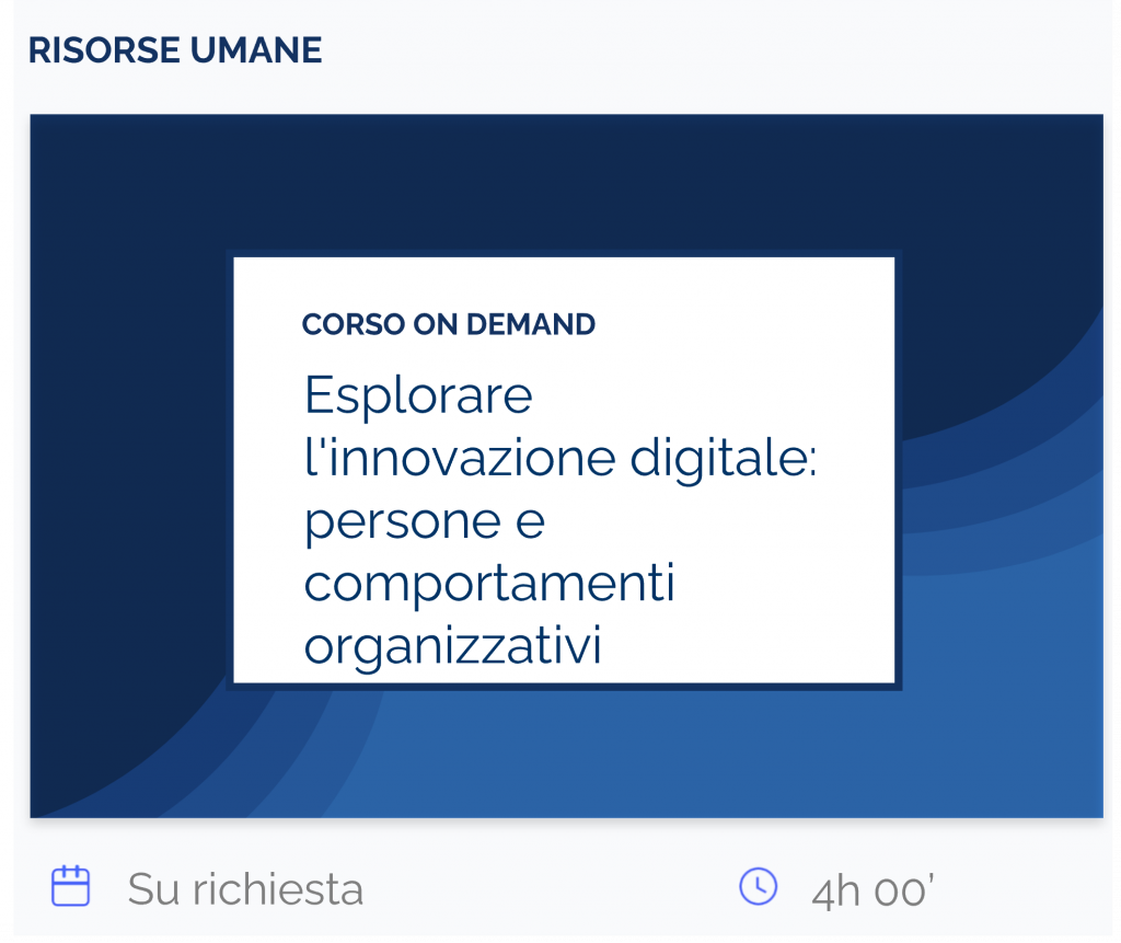 Esplorare l'innovazione digitale: persone e comportamenti organizzativi, corso on demand, risorse umane, su richiesta, 4 h 00’