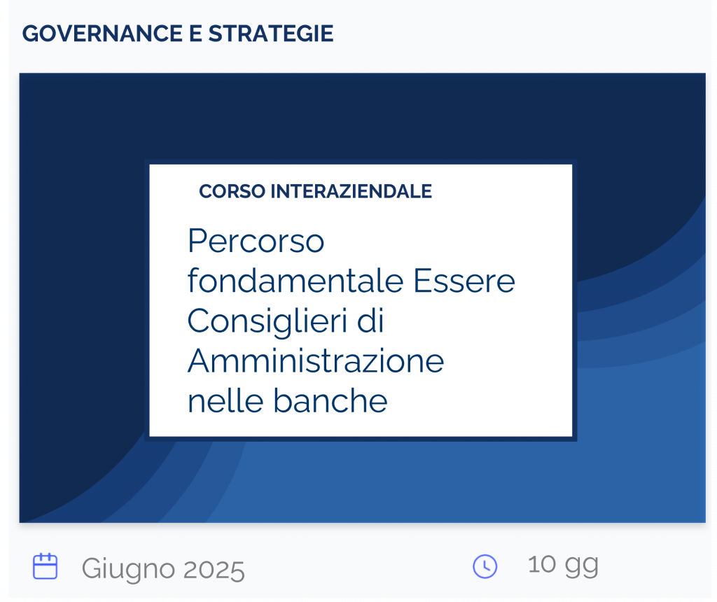 Percorso fondamentale Essere Consiglieri di Amministrazione nelle banche, corso interaziendale, governance e strategie, giugno 2025, 10 gg