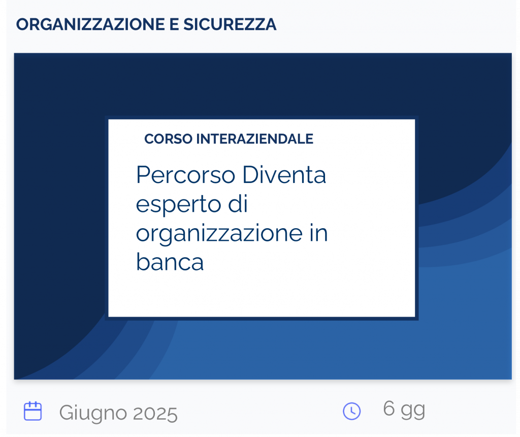 Percorso Diventa esperto di organizzazione in banca, corso interaziendale, organizzazione e sicurezza, giugno 2025, 6 gg