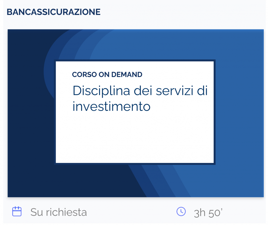 Disciplina dei servizi di investimento, corso on demand, bancassicurazione, su richiesta, 3h 50’