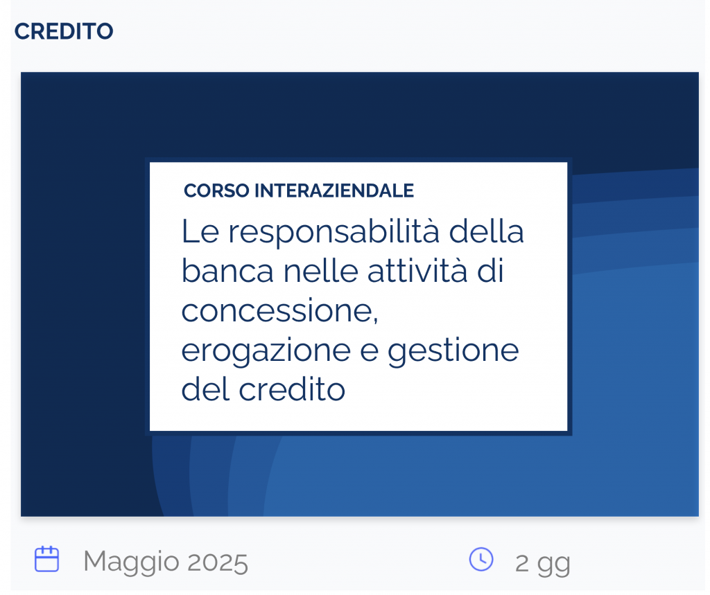 Le responsabilità della banca nelle attività di concessione, erogazione e gestione del credito, corso interaziendale, credito, maggio 2025, 2 gg