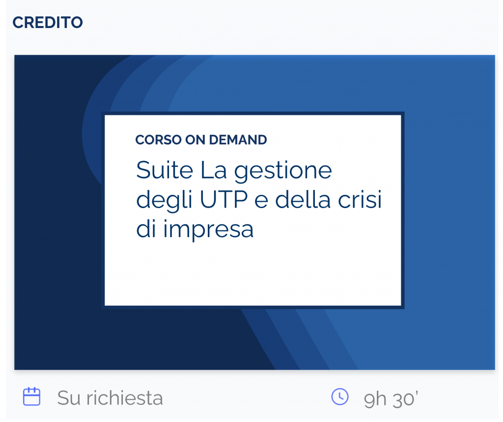 Suite La gestione degli UTP e della crisi di impresa, corso on demand, credito, su richiesta, 9h 30’