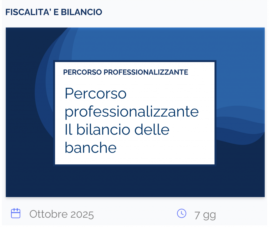 Percorso professionalizzante - Il bilancio delle banche, percorso, fiscalità e bilancio, ottobre 2025, 7 gg