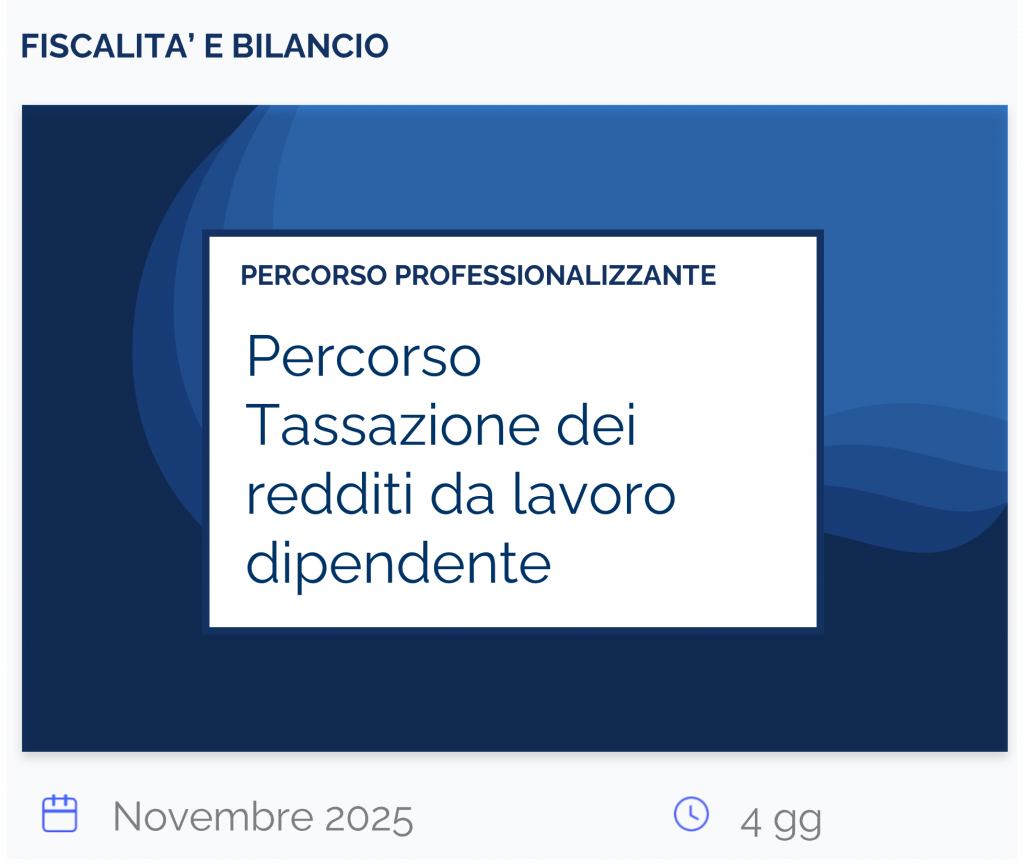 Percorso - Tassazione dei redditi da lavoro dipendente, percorso, fiscalità e bilancio, novembre 2025, 4 gg