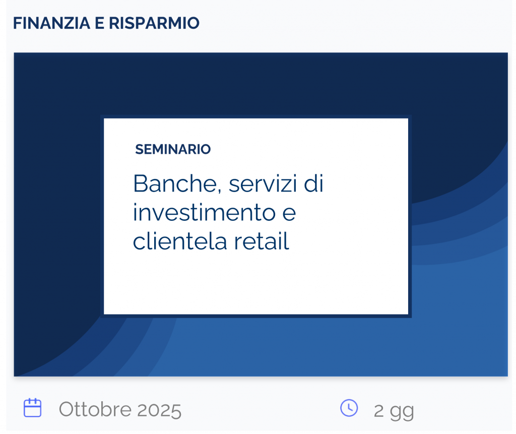 Banche, servizi di investimento e clientela retail, seminario, finanzia e risparmio, ottobre 2025, 2 gg