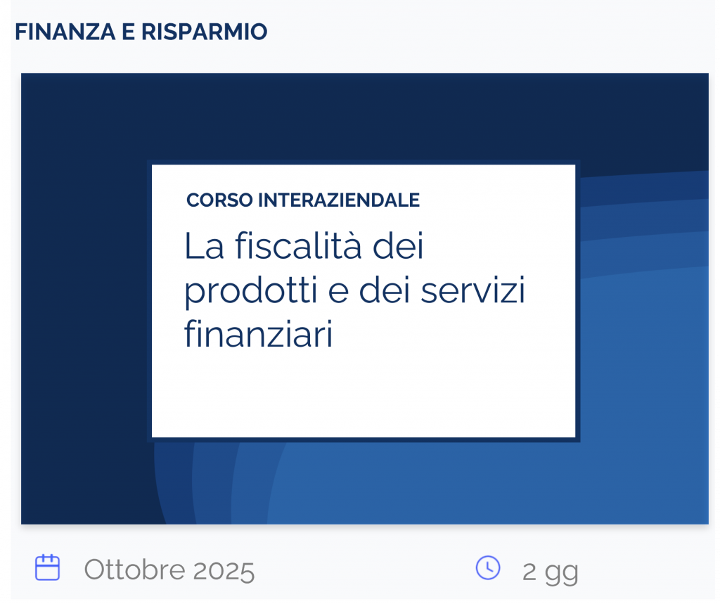 La fiscalità dei prodotti e dei servizi finanziari, corso interaziendale, finanza e risparmio, ottobre 2025, 2 gg