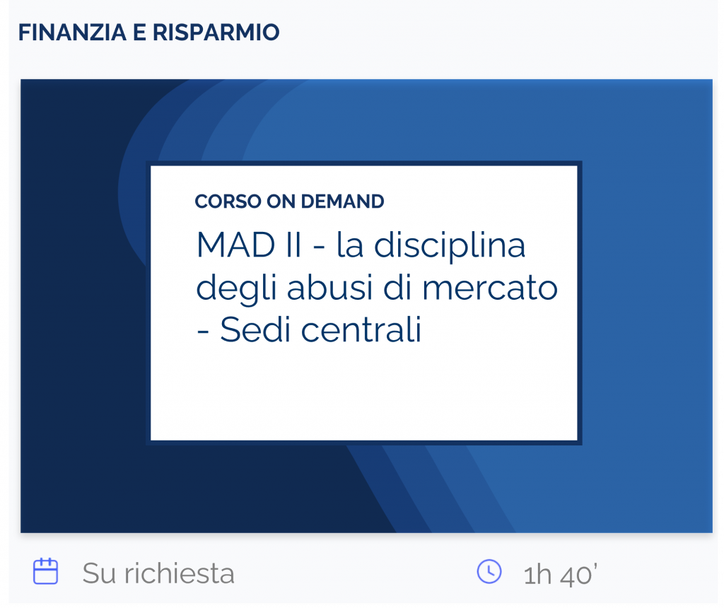 MAD II - la disciplina degli abusi di mercato Sedi centrali, corso on demand, finanzia e risparmio, su richiesta, 1 h 40’