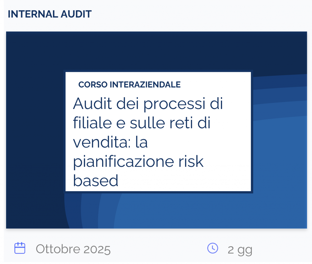 Audit dei processi di filiale e sulle reti di vendita: la pianificazione risk based, corso interaziendale, internal audit, ottobre 2025, 2 gg