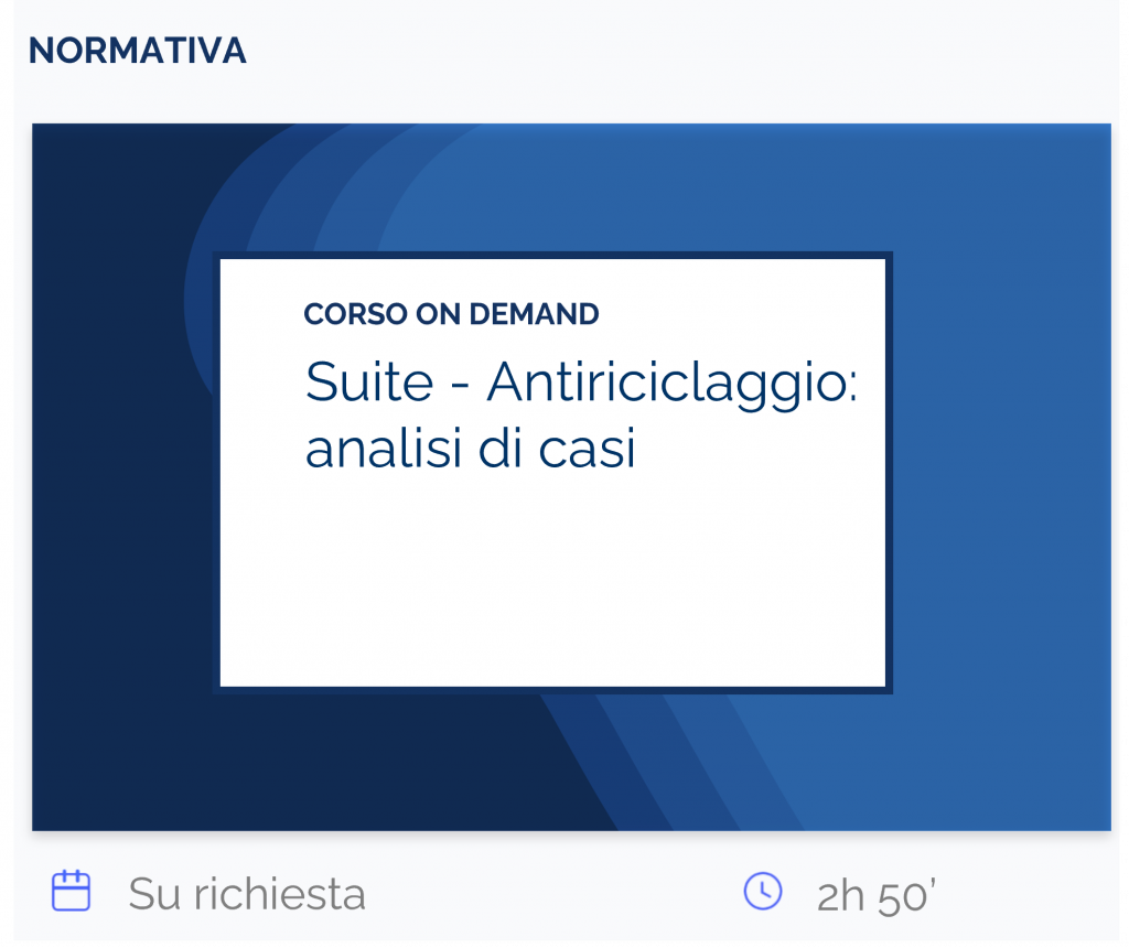 Suite Antiriciclaggio analisi di casi, corso on demand, normativa, su richiesta, 2h 50’