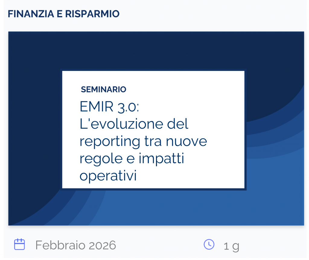 EMIR 3.0: L'evoluzione del reporting tra nuove regole e impatti operativi, seminario, finanzia e risparmio, febbraio 2026, 1 g