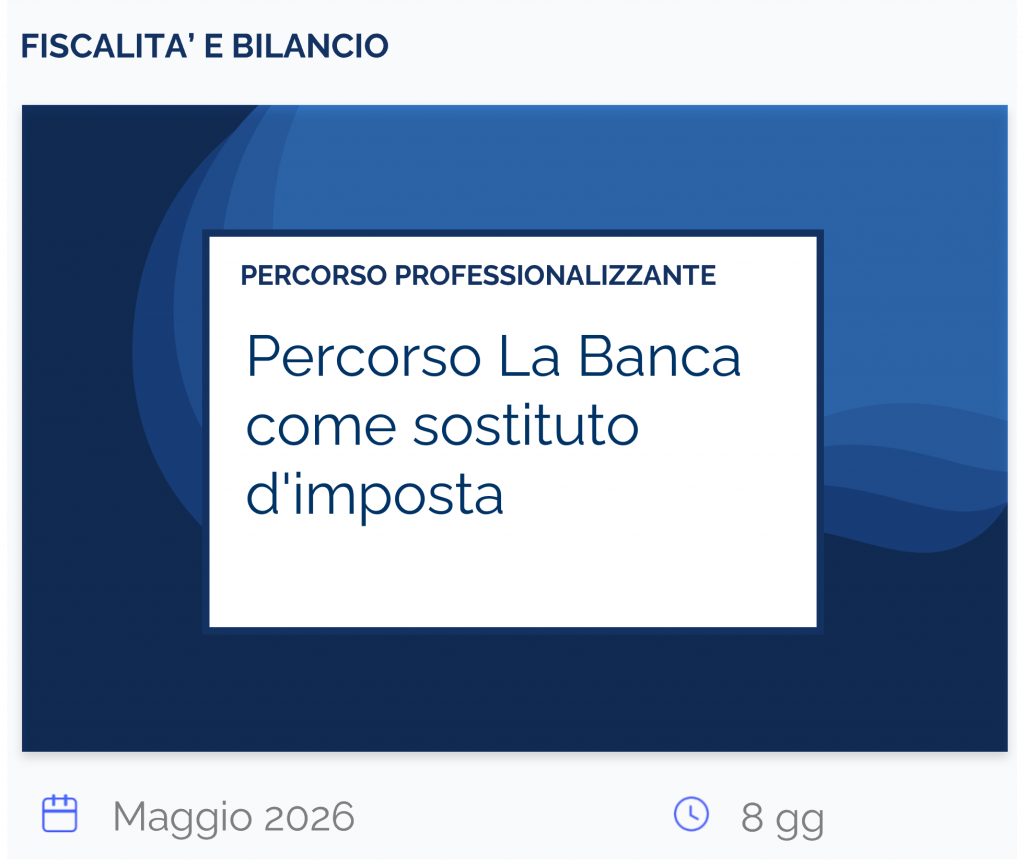 Percorso La Banca come sostituto d'imposta, percorso, fiscalità e bilancio, maggio 2026, 8 gg